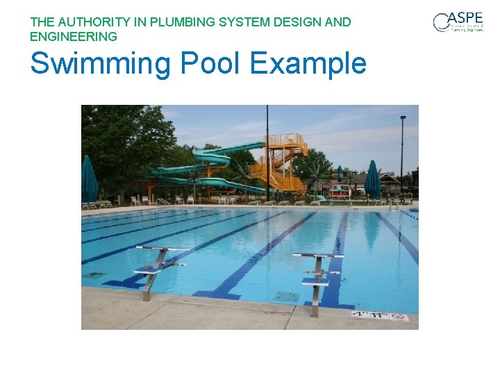 THE AUTHORITY IN PLUMBING SYSTEM DESIGN AND ENGINEERING Swimming Pool Example 