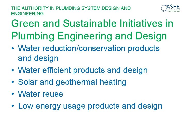 THE AUTHORITY IN PLUMBING SYSTEM DESIGN AND ENGINEERING Green and Sustainable Initiatives in Plumbing