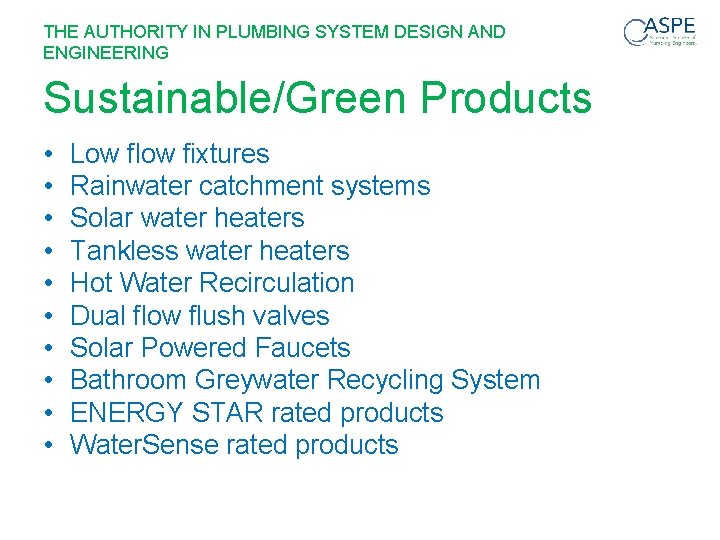 THE AUTHORITY IN PLUMBING SYSTEM DESIGN AND ENGINEERING Sustainable/Green Products • • • Low