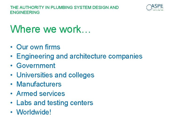 THE AUTHORITY IN PLUMBING SYSTEM DESIGN AND ENGINEERING Where we work… • • Our