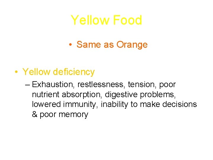 Yellow Food • Same as Orange • Yellow deficiency – Exhaustion, restlessness, tension, poor