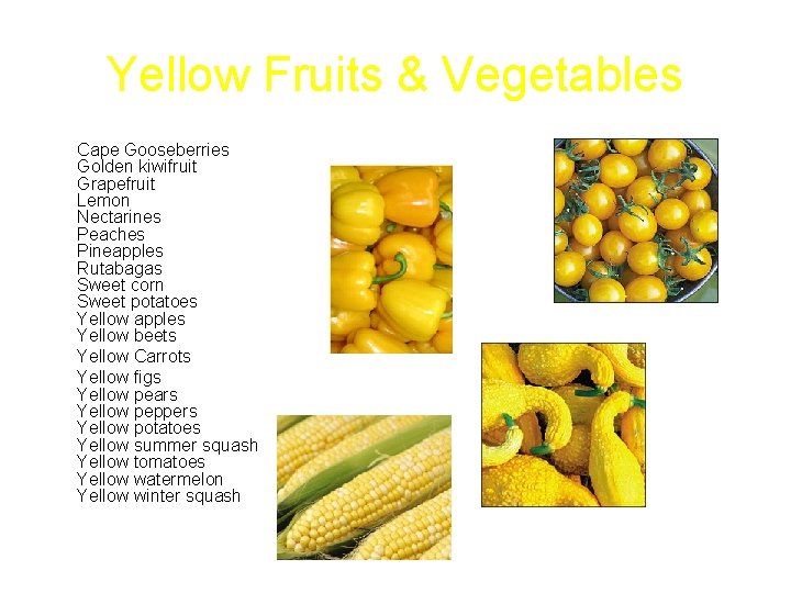 Yellow Fruits & Vegetables Cape Gooseberries Golden kiwifruit Grapefruit Lemon Nectarines Peaches Pineapples Rutabagas