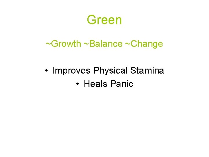 Green ~Growth ~Balance ~Change • Improves Physical Stamina • Heals Panic 