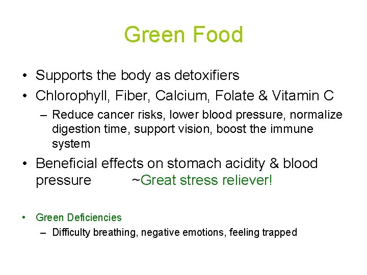 Green Food • Supports the body as detoxifiers • Chlorophyll, Fiber, Calcium, Folate &