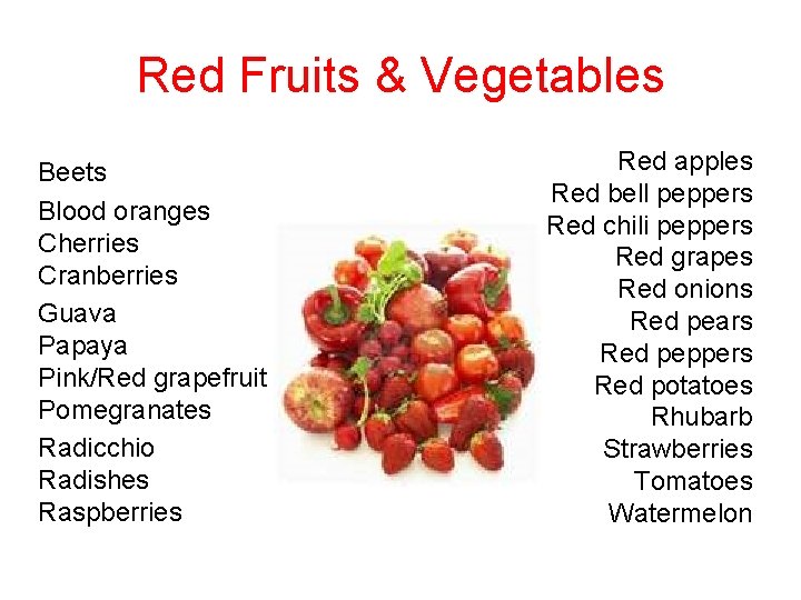 Red Fruits & Vegetables Beets Blood oranges Cherries Cranberries Guava Papaya Pink/Red grapefruit Pomegranates