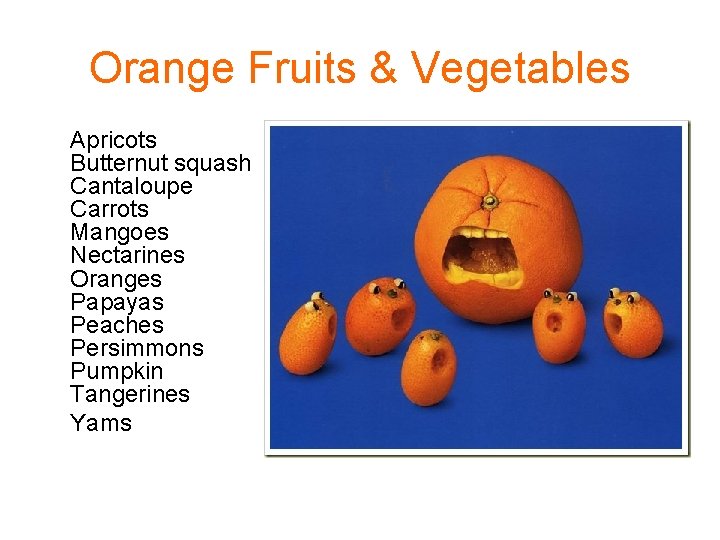 Orange Fruits & Vegetables Apricots Butternut squash Cantaloupe Carrots Mangoes Nectarines Oranges Papayas Peaches