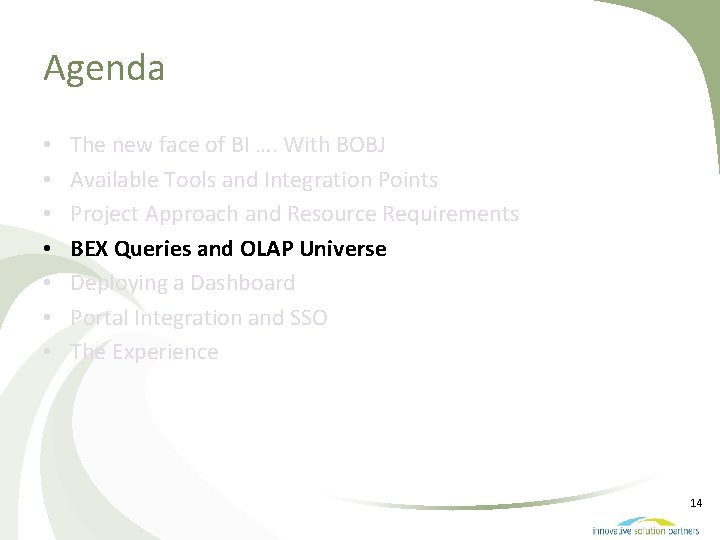 Agenda • • The new face of BI …. With BOBJ Available Tools and