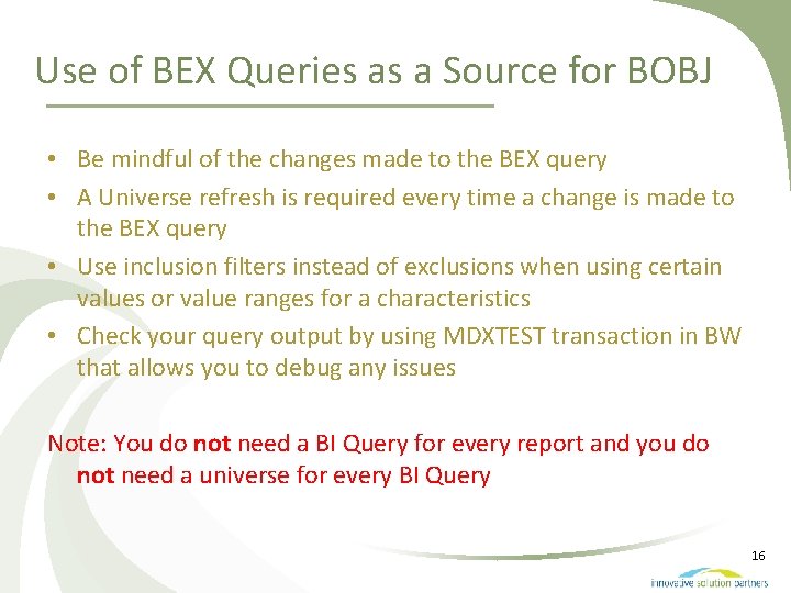 Use of BEX Queries as a Source for BOBJ • Be mindful of the