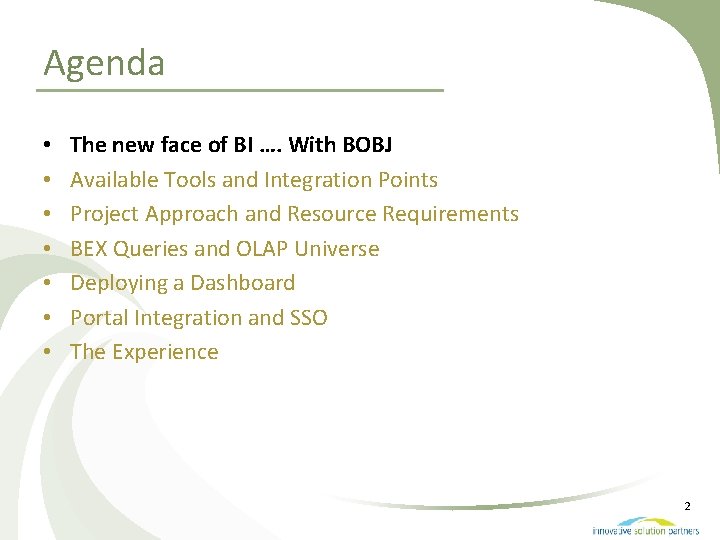 Agenda • • The new face of BI …. With BOBJ Available Tools and