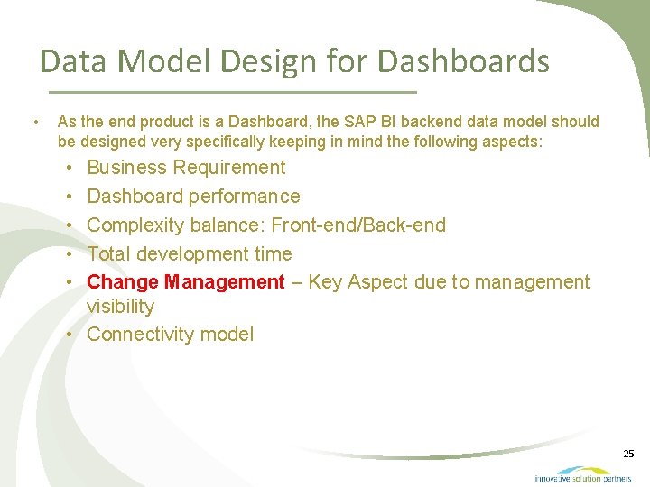 Data Model Design for Dashboards • As the end product is a Dashboard, the