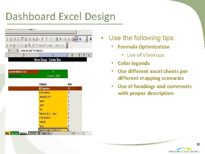 Dashboard Excel Design • Use the following tips: • Formula Optimization • Use of