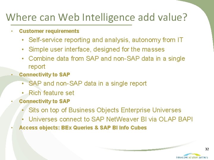 Where can Web Intelligence add value? • Customer requirements • Self-service reporting and analysis,