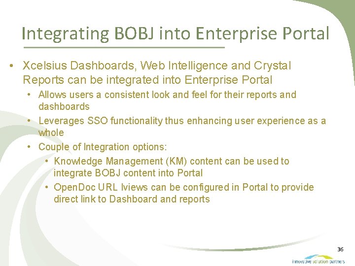 Integrating BOBJ into Enterprise Portal • Xcelsius Dashboards, Web Intelligence and Crystal Reports can