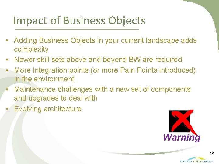 Impact of Business Objects • Adding Business Objects in your current landscape adds complexity