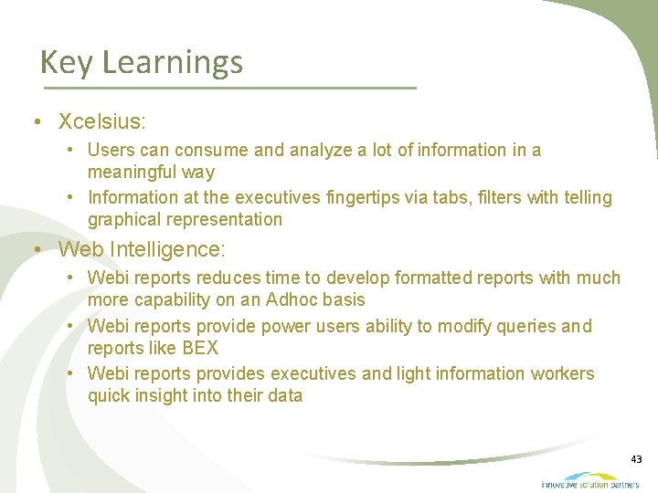Key Learnings • Xcelsius: • Users can consume and analyze a lot of information