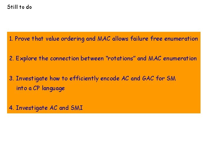 Still to do 1. Prove that value ordering and MAC allows failure free enumeration