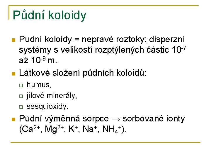 Půdní koloidy n n Půdní koloidy = nepravé roztoky; disperzní systémy s velikostí rozptýlených