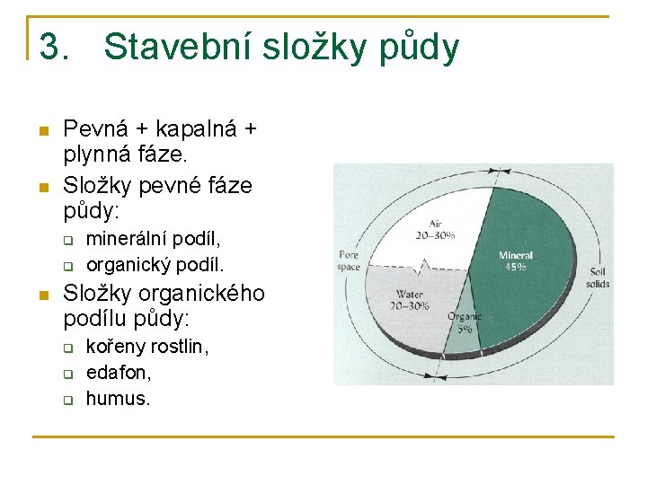 3. Stavební složky půdy n n Pevná + kapalná + plynná fáze. Složky pevné