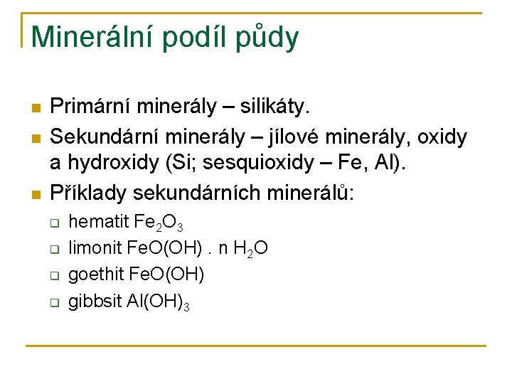 Minerální podíl půdy n n n Primární minerály – silikáty. Sekundární minerály – jílové