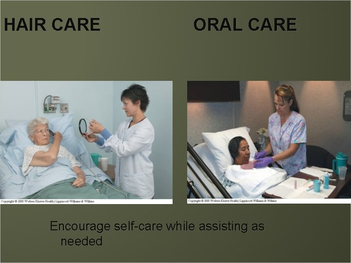 HAIR CARE ORAL CARE Encourage self-care while assisting as needed 