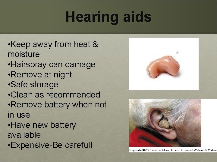 Hearing aids • Keep away from heat & moisture • Hairspray can damage •