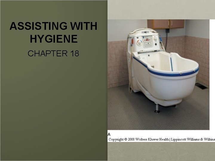 ASSISTING WITH HYGIENE CHAPTER 18 