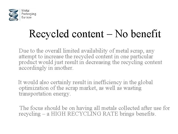Recycled content – No benefit Due to the overall limited availability of metal scrap,