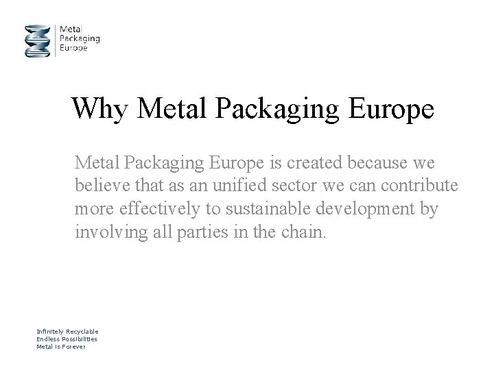 Why Metal Packaging Europe is created because we believe that as an unified sector