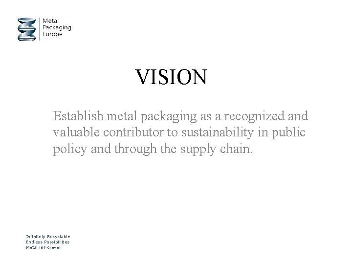 VISION Establish metal packaging as a recognized and valuable contributor to sustainability in public