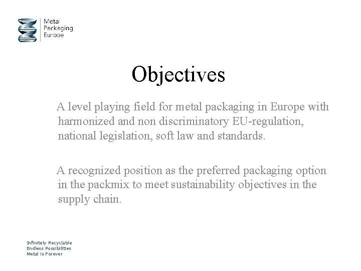Objectives A level playing field for metal packaging in Europe with harmonized and non