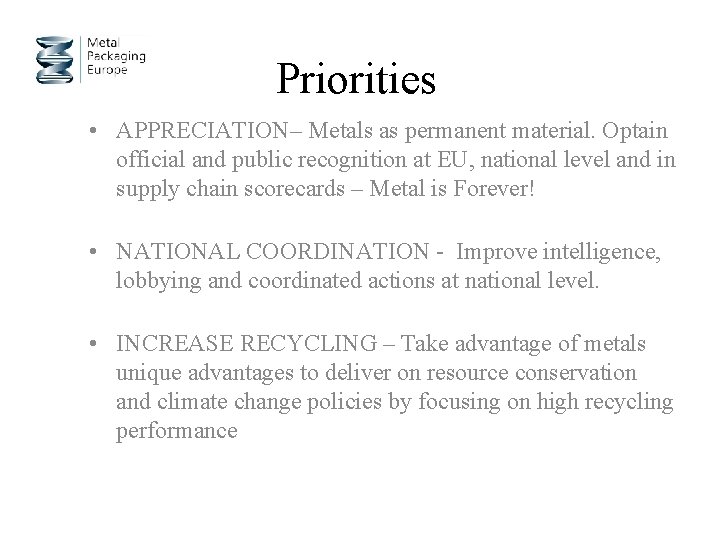 Priorities • APPRECIATION– Metals as permanent material. Optain official and public recognition at EU,