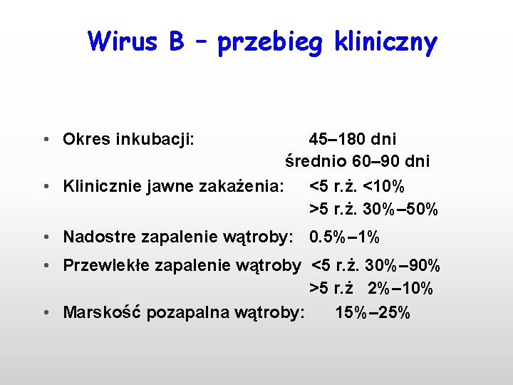 Wirus B – przebieg kliniczny • Okres inkubacji: 45– 180 dni średnio 60– 90