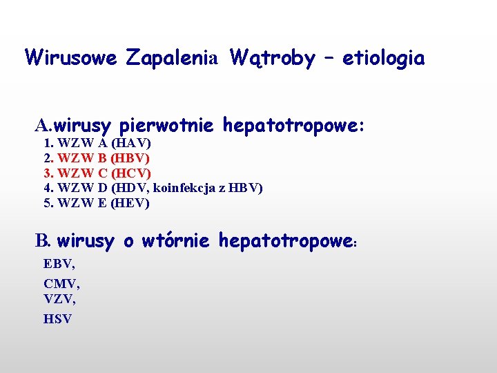 Wirusowe Zapalenia Wątroby – etiologia A. wirusy pierwotnie hepatotropowe: 1. WZW A (HAV) 2.