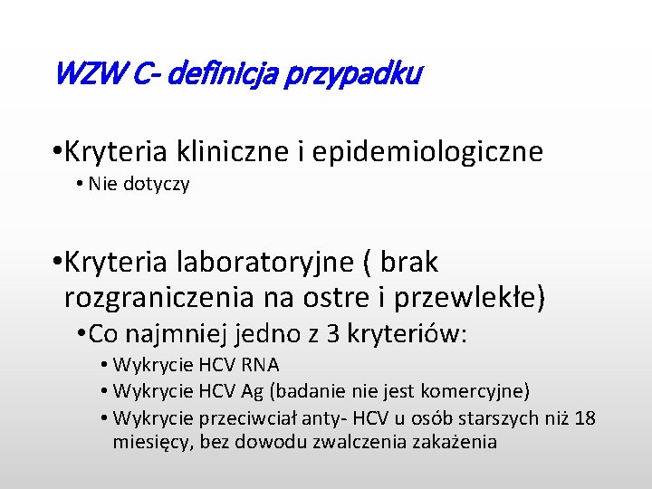 WZW C- definicja przypadku • Kryteria kliniczne i epidemiologiczne • Nie dotyczy • Kryteria