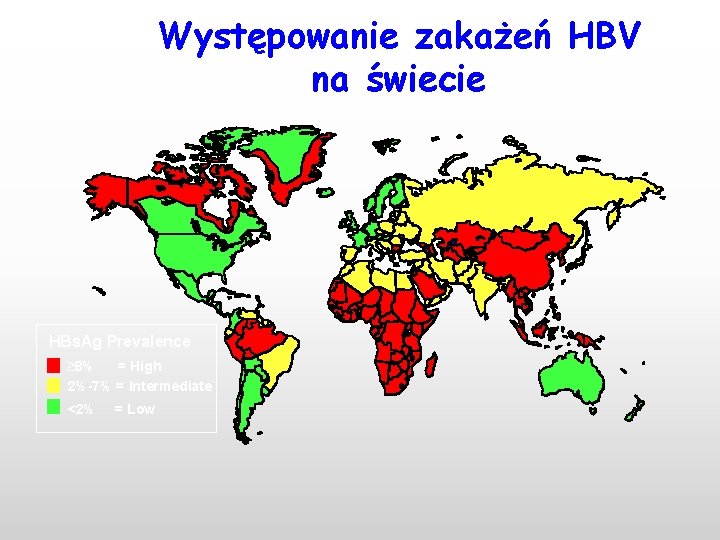 Występowanie zakażeń HBV na świecie HBs. Ag Prevalence ³ 8% = High 2%-7% =