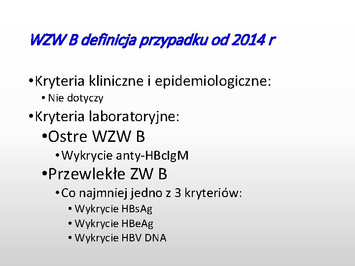WZW B definicja przypadku od 2014 r • Kryteria kliniczne i epidemiologiczne: • Nie
