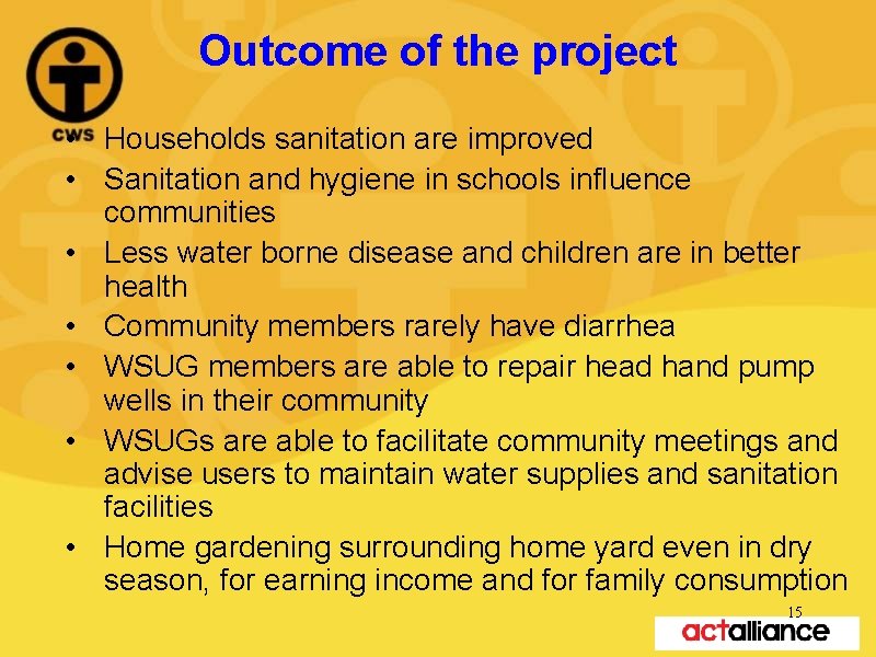 Outcome of the project • Households sanitation are improved • Sanitation and hygiene in