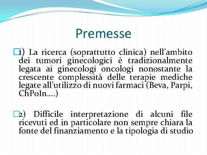 Premesse � 1) La ricerca (soprattutto clinica) nell’ambito dei tumori ginecologici è tradizionalmente legata