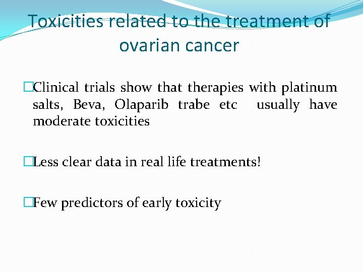 Toxicities related to the treatment of ovarian cancer �Clinical trials show that therapies with