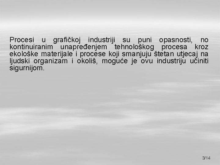 Procesi u grafičkoj industriji su puni opasnosti, no kontinuiranim unapređenjem tehnološkog procesa kroz ekološke