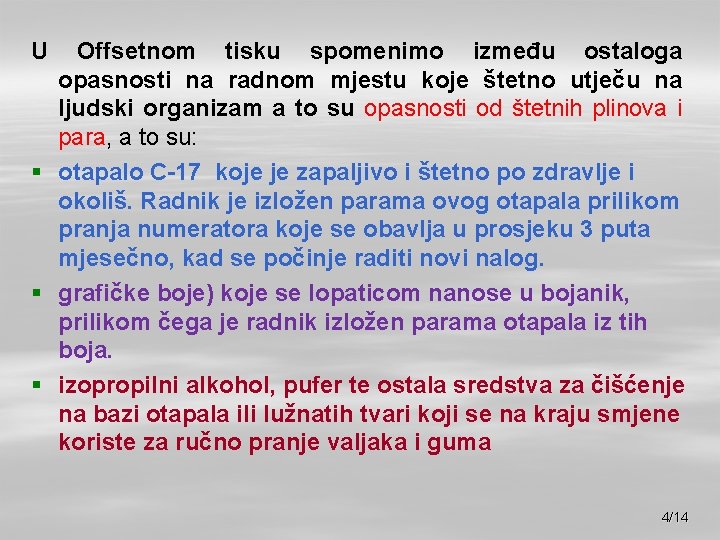 U Offsetnom tisku spomenimo između ostaloga opasnosti na radnom mjestu koje štetno utječu na