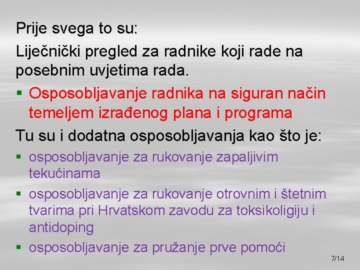 Prije svega to su: Liječnički pregled za radnike koji rade na posebnim uvjetima rada.