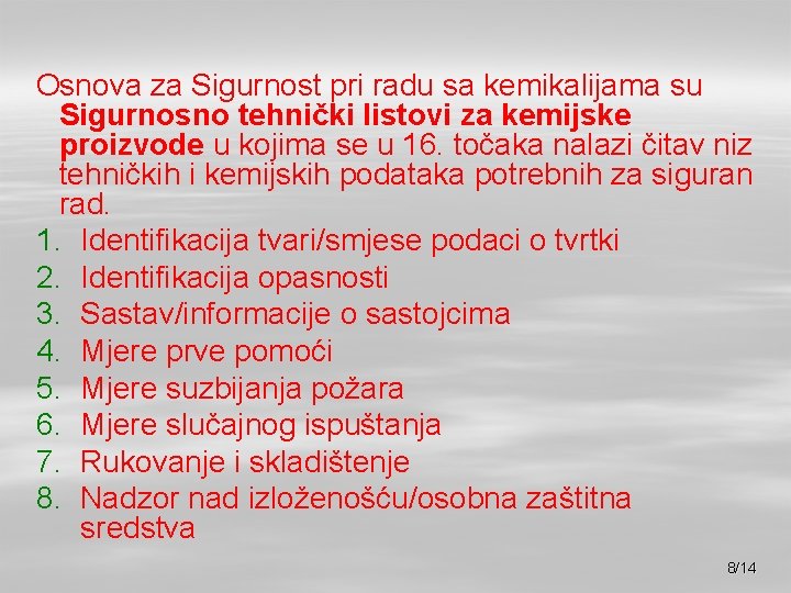 Osnova za Sigurnost pri radu sa kemikalijama su Sigurnosno tehnički listovi za kemijske proizvode