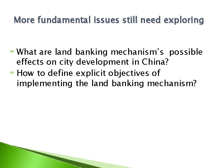 More fundamental issues still need exploring What are land banking mechanism’s possible effects on
