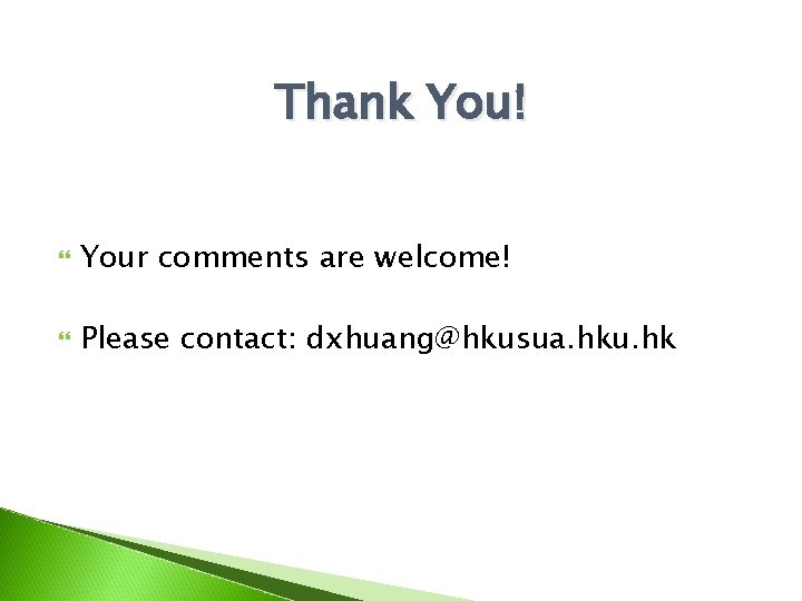 Thank You! Your comments are welcome! Please contact: dxhuang@hkusua. hku. hk 