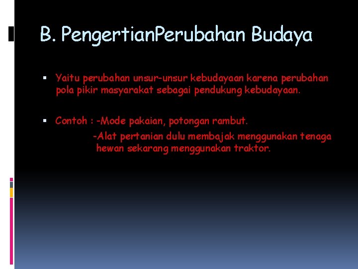 B. Pengertian. Perubahan Budaya Yaitu perubahan unsur-unsur kebudayaan karena perubahan pola pikir masyarakat sebagai