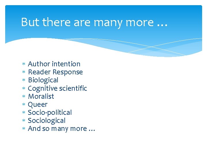 But there are many more … Author intention Reader Response Biological Cognitive scientific Moralist