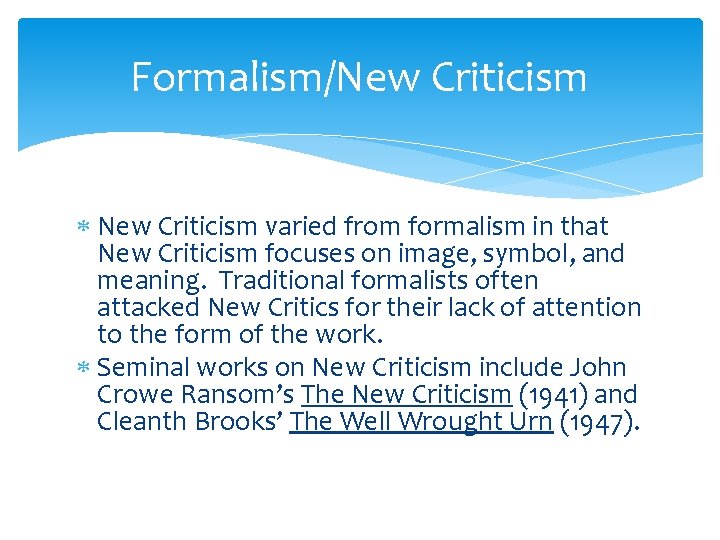 Formalism/New Criticism varied from formalism in that New Criticism focuses on image, symbol, and