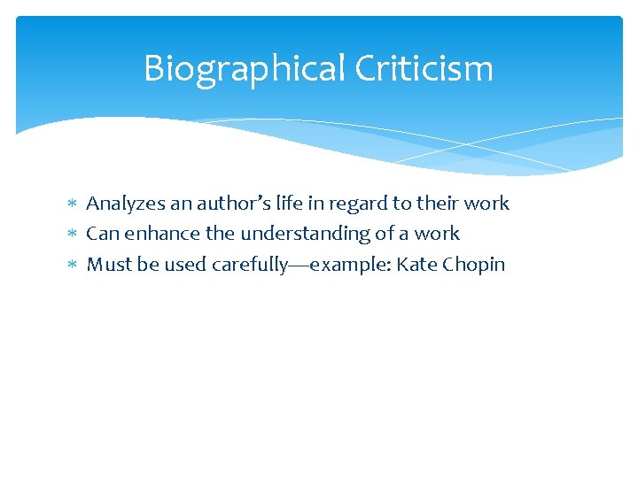 Biographical Criticism Analyzes an author’s life in regard to their work Can enhance the