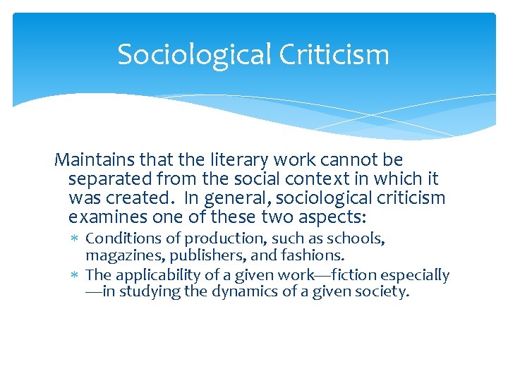 Sociological Criticism Maintains that the literary work cannot be separated from the social context